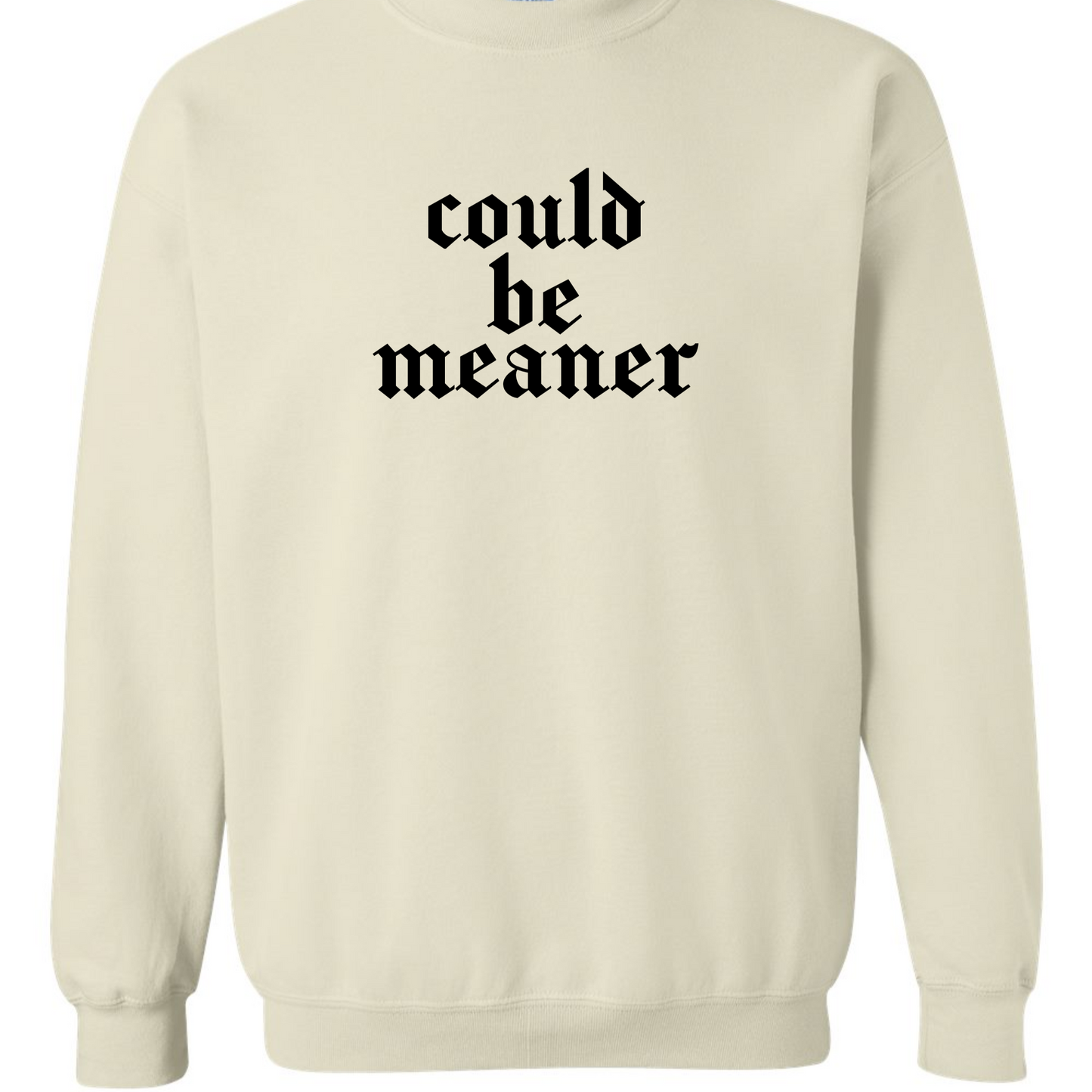 "I could be Meaner" Gildan Sweat