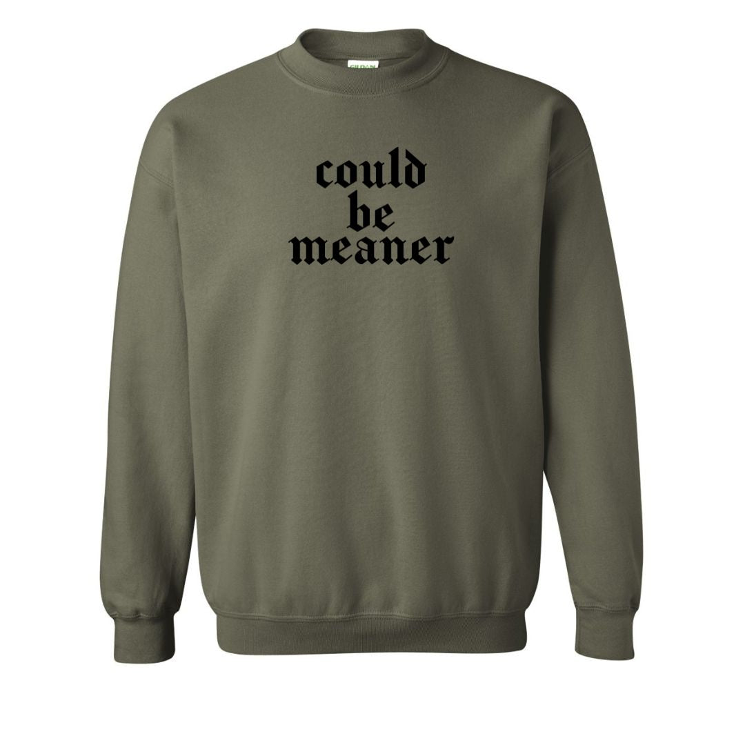 "I could be Meaner" Gildan Sweat