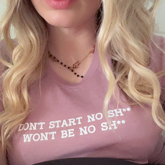 READY TO SHIP-Don't Start No Sh** Tee