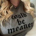Could Be Meaner Softstyle Tee