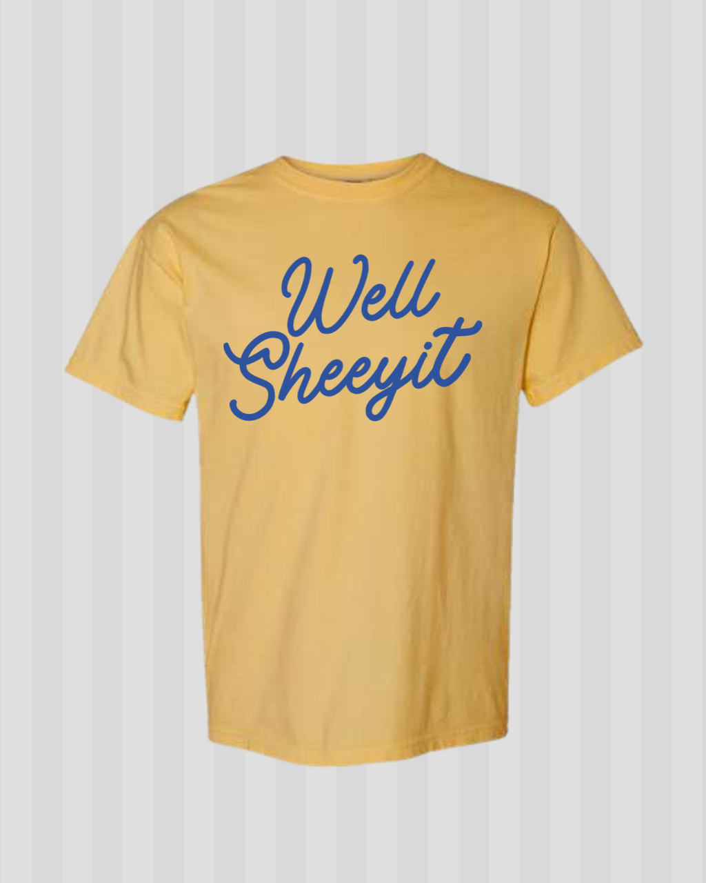 Well Sheeyit Comfort Color Tee